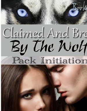 [Claimed And Bred By The Wolf 02] • Claimed and Bred by the Wolf 2 · Pack Initiation (Shapeshifter Erotic Romance)